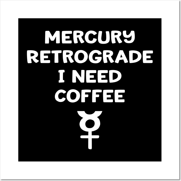 Mercury Retrograde I Need Coffee Cheeky Witch® Wall Art by Cheeky Witch